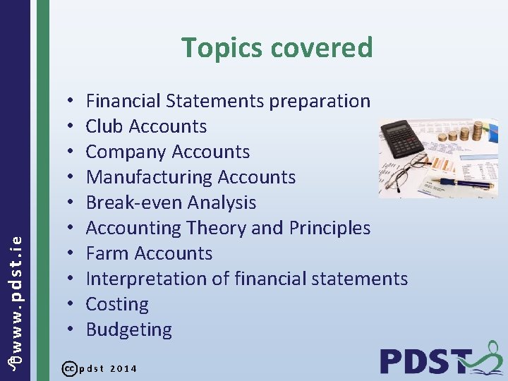  www. pdst. ie Topics covered • • • Financial Statements preparation Club Accounts
