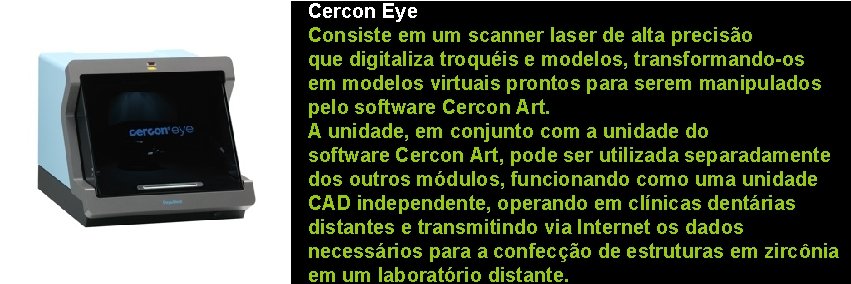 Cercon Eye Consiste em um scanner laser de alta precisão que digitaliza troquéis e