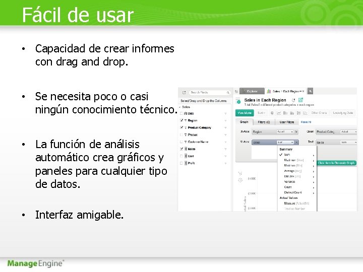 Fácil de usar • Capacidad de crear informes con drag and drop. • Se