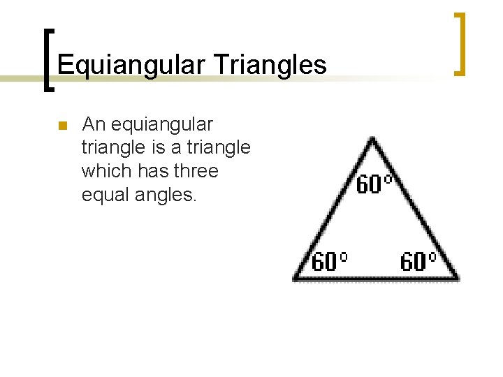 Equiangular Triangles n An equiangular triangle is a triangle which has three equal angles.