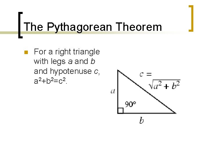 The Pythagorean Theorem n For a right triangle with legs a and b and