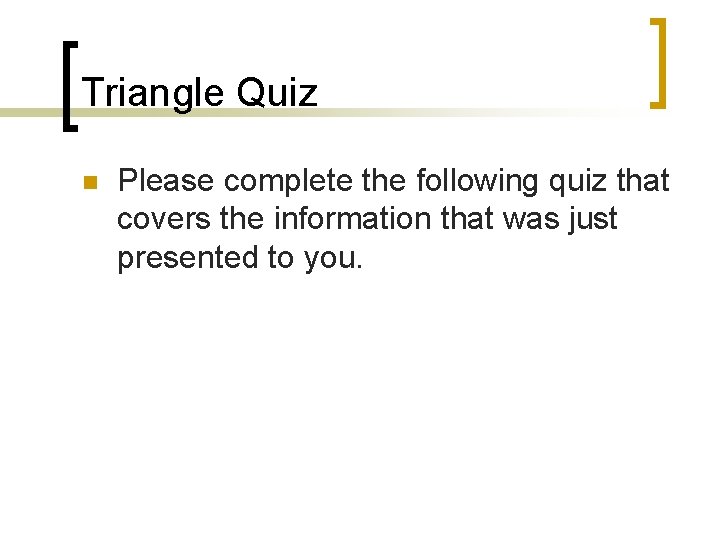 Triangle Quiz n Please complete the following quiz that covers the information that was