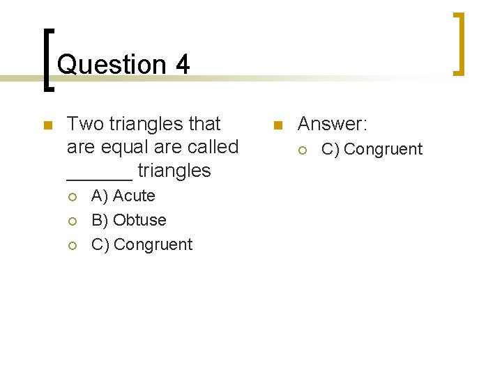 Question 4 n Two triangles that are equal are called ______ triangles ¡ ¡
