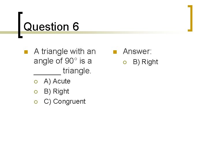 Question 6 n A triangle with an angle of 90° is a ______ triangle.