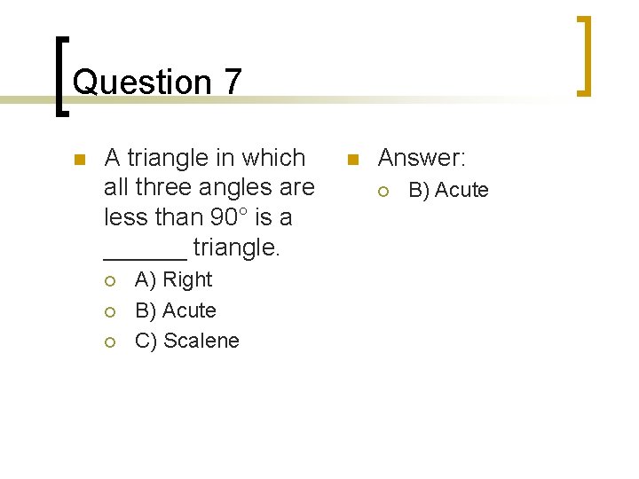 Question 7 n A triangle in which all three angles are less than 90°