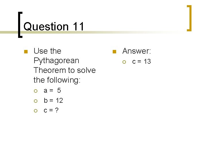 Question 11 n Use the Pythagorean Theorem to solve the following: ¡ ¡ ¡