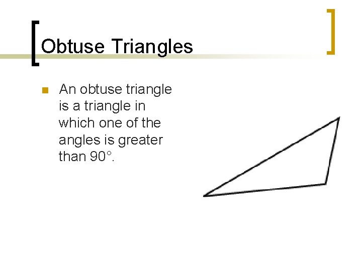 Obtuse Triangles n An obtuse triangle is a triangle in which one of the