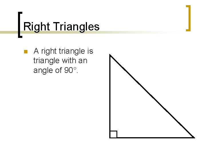 Right Triangles n A right triangle is triangle with an angle of 90°. 