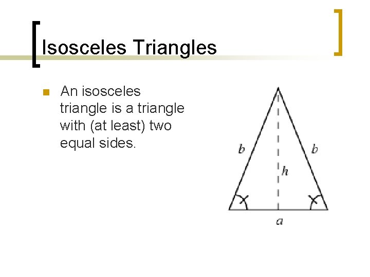 Isosceles Triangles n An isosceles triangle is a triangle with (at least) two equal