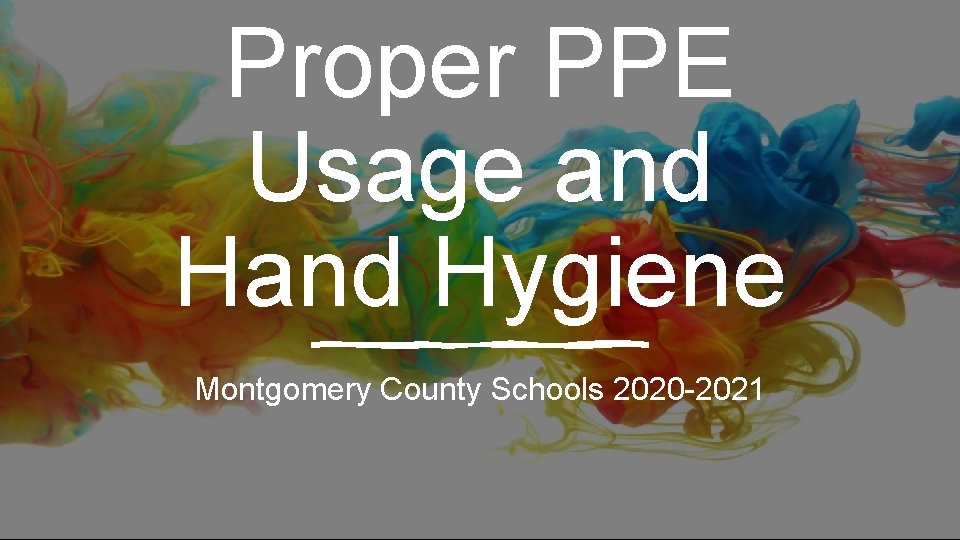 Proper PPE Usage and Hygiene Montgomery County Schools 2020 -2021 