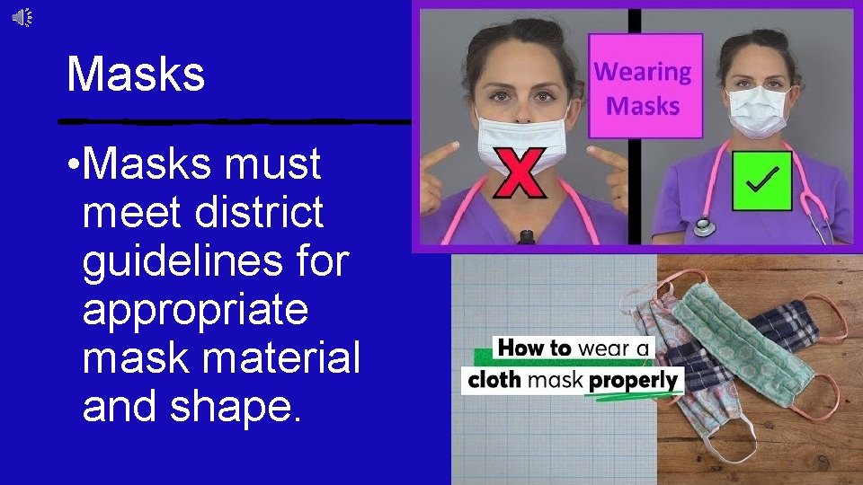 Masks • Masks must meet district guidelines for appropriate mask material and shape. 