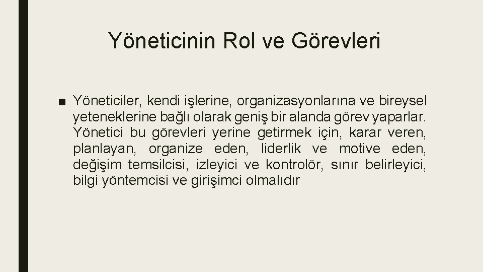 Yöneticinin Rol ve Görevleri ■ Yöneticiler, kendi işlerine, organizasyonlarına ve bireysel yeteneklerine bağlı olarak