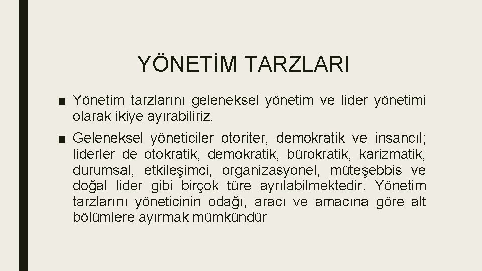 YÖNETİM TARZLARI ■ Yönetim tarzlarını geleneksel yönetim ve lider yönetimi olarak ikiye ayırabiliriz. ■