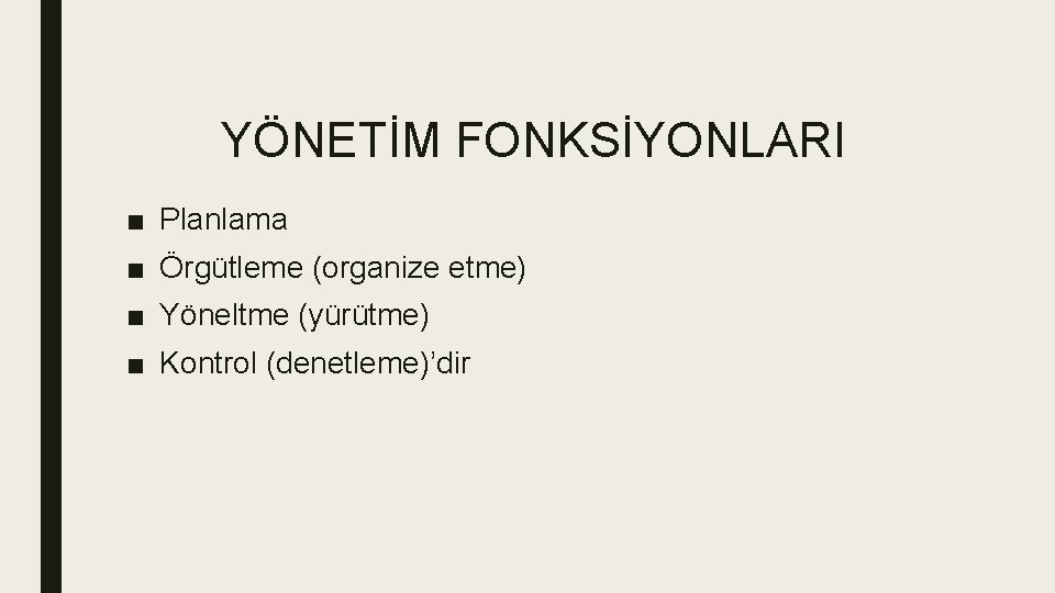 YÖNETİM FONKSİYONLARI ■ Planlama ■ Örgütleme (organize etme) ■ Yöneltme (yürütme) ■ Kontrol (denetleme)’dir