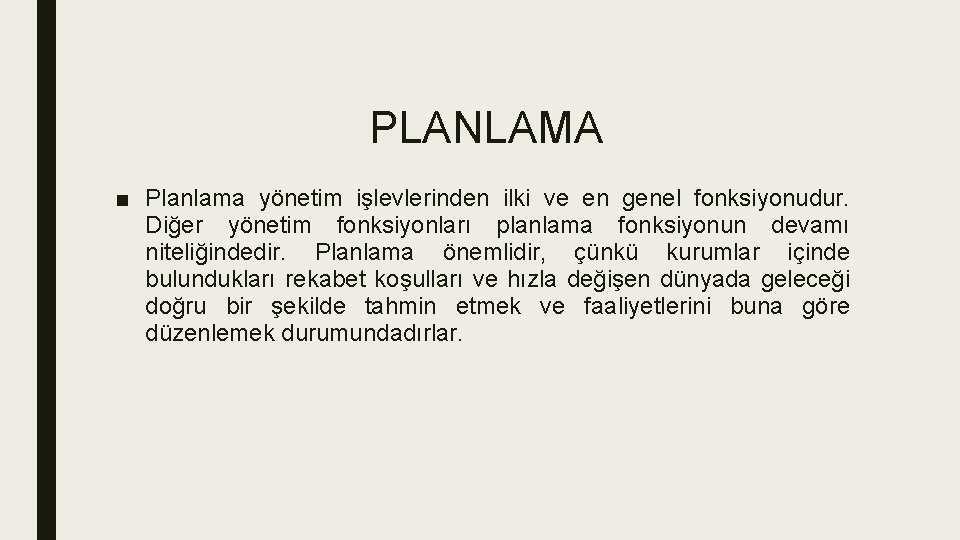 PLANLAMA ■ Planlama yönetim işlevlerinden ilki ve en genel fonksiyonudur. Diğer yönetim fonksiyonları planlama