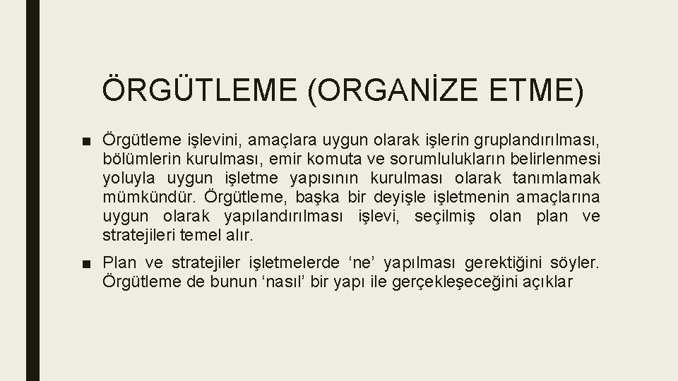 ÖRGÜTLEME (ORGANİZE ETME) ■ Örgütleme işlevini, amaçlara uygun olarak işlerin gruplandırılması, bölümlerin kurulması, emir