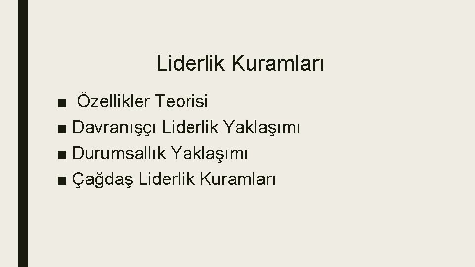 Liderlik Kuramları ■ Özellikler Teorisi ■ Davranışçı Liderlik Yaklaşımı ■ Durumsallık Yaklaşımı ■ Çağdaş