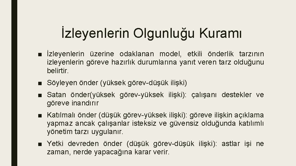 İzleyenlerin Olgunluğu Kuramı ■ İzleyenlerin üzerine odaklanan model, etkili önderlik tarzının izleyenlerin göreve hazırlık