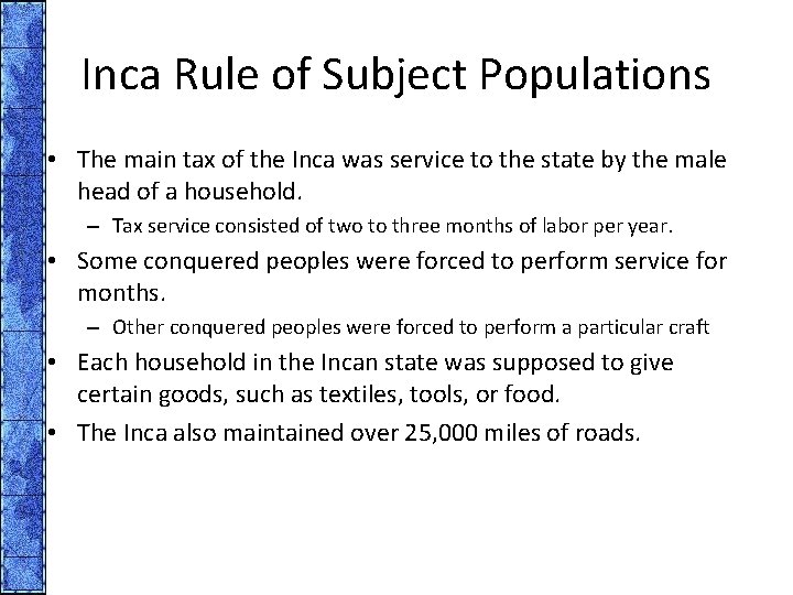 Inca Rule of Subject Populations • The main tax of the Inca was service