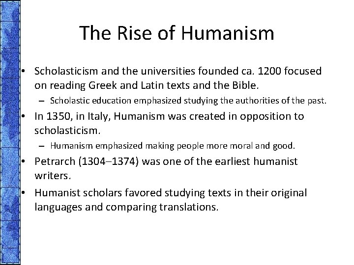 The Rise of Humanism • Scholasticism and the universities founded ca. 1200 focused on