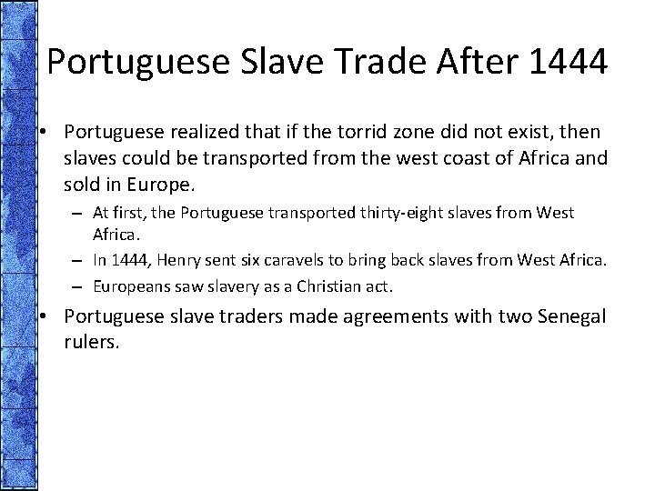 Portuguese Slave Trade After 1444 • Portuguese realized that if the torrid zone did