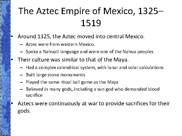 The Aztec Empire of Mexico, 1325– 1519 • Around 1325, the Aztec moved into