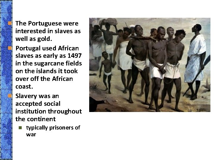 n The Portuguese were interested in slaves as well as gold. n Portugal used