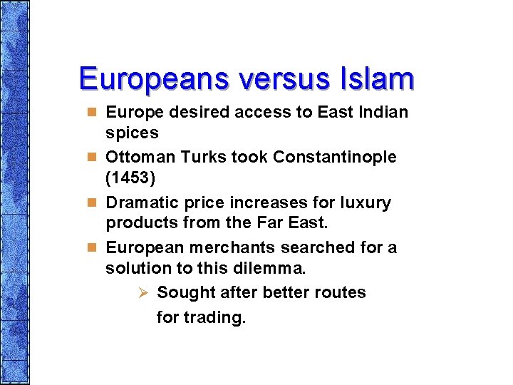 Europeans versus Islam n Europe desired access to East Indian spices n Ottoman Turks
