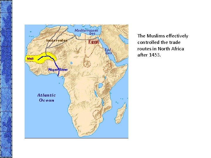 The Muslims effectively controlled the trade routes in North Africa after 1453. 