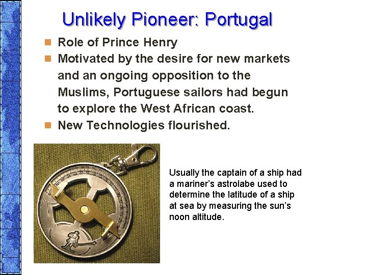 Unlikely Pioneer: Portugal n Role of Prince Henry n Motivated by the desire for