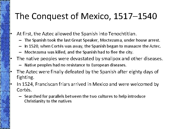 The Conquest of Mexico, 1517– 1540 • At first, the Aztec allowed the Spanish