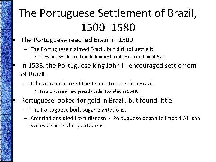 The Portuguese Settlement of Brazil, 1500– 1580 • The Portuguese reached Brazil in 1500