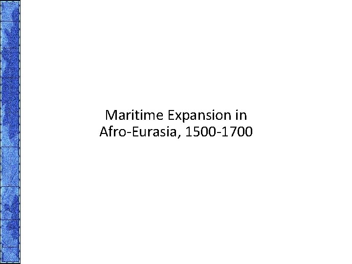 Maritime Expansion in Afro-Eurasia, 1500 -1700 