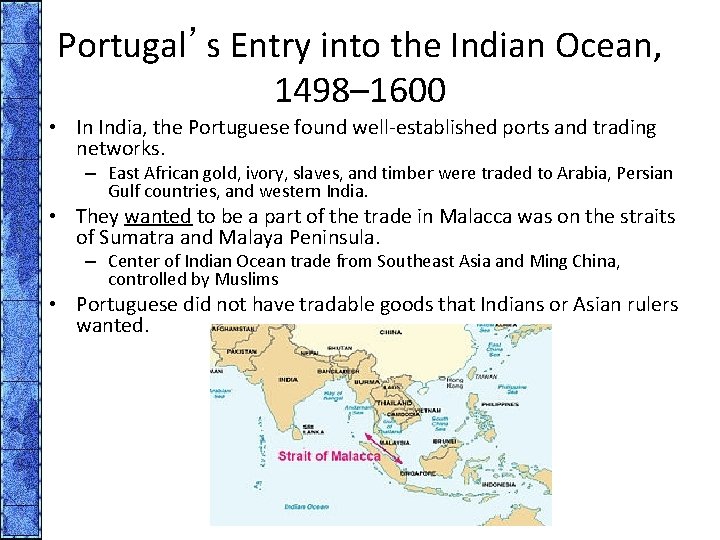 Portugal’s Entry into the Indian Ocean, 1498– 1600 • In India, the Portuguese found