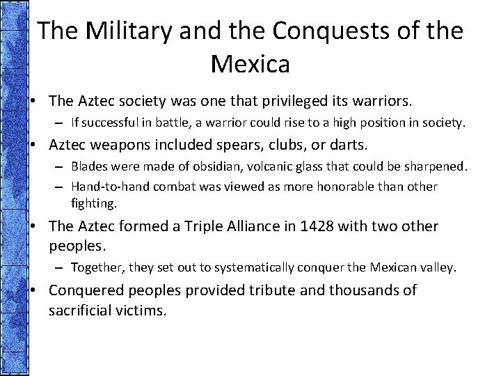 The Military and the Conquests of the Mexica • The Aztec society was one