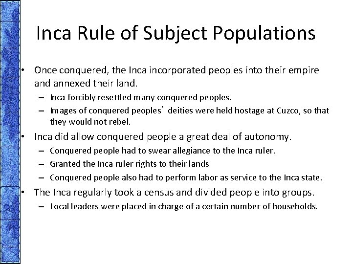 Inca Rule of Subject Populations • Once conquered, the Inca incorporated peoples into their