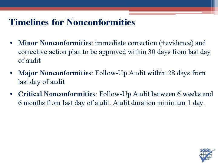 Timelines for Nonconformities • Minor Nonconformities: immediate correction (+evidence) and corrective action plan to