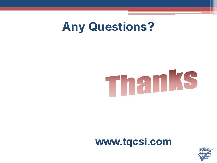 Any Questions? www. tqcsi. com 