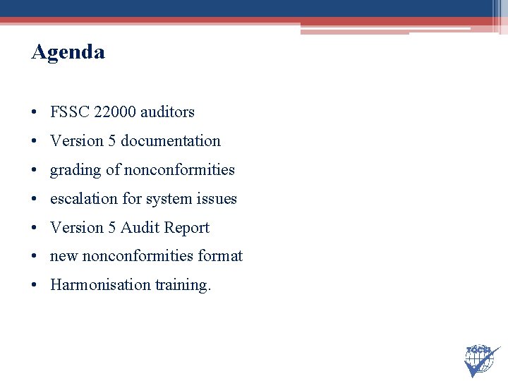 Agenda • FSSC 22000 auditors • Version 5 documentation • grading of nonconformities •