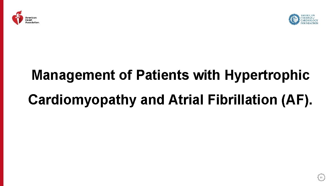 Management of Patients with Hypertrophic Cardiomyopathy and Atrial Fibrillation (AF). 81 