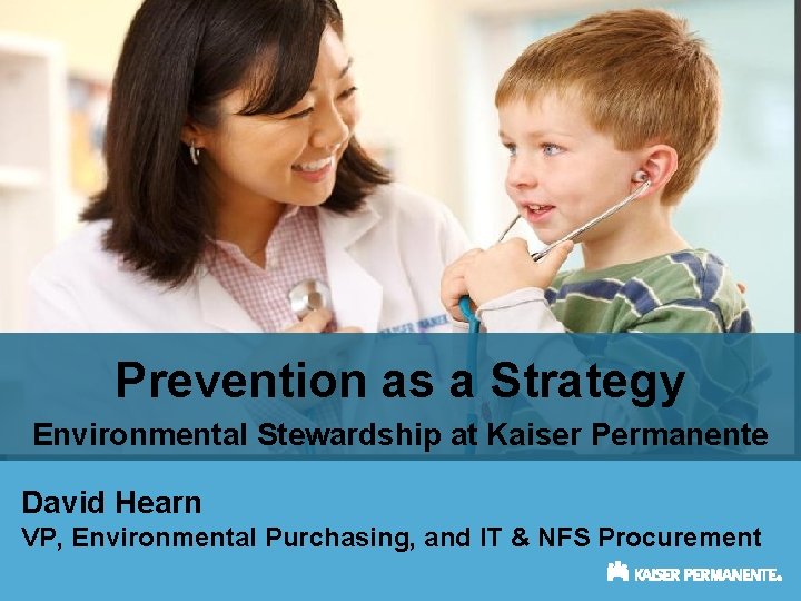Prevention as a Strategy Environmental Stewardship at Kaiser