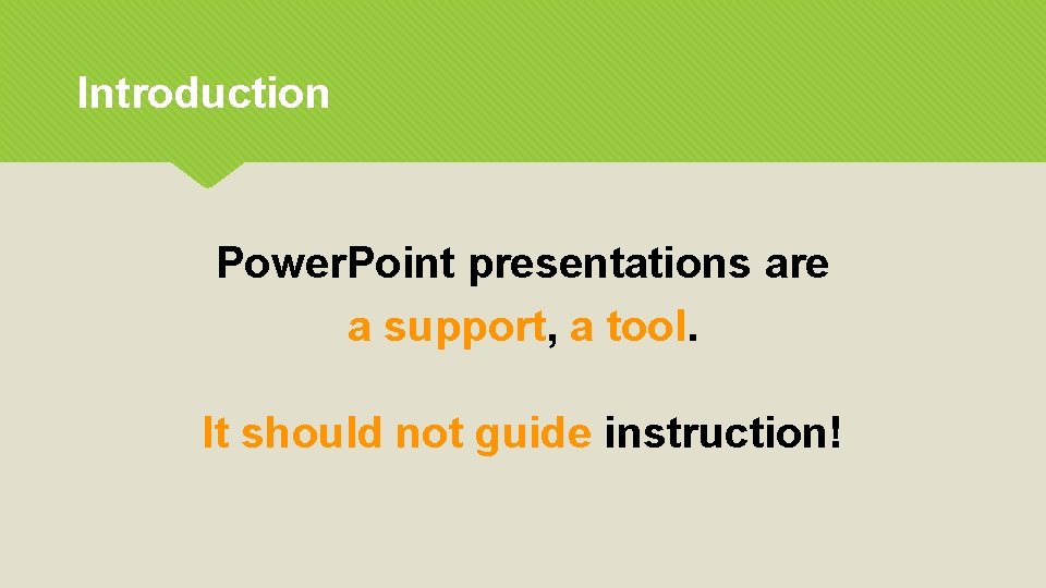 Introduction Power. Point presentations are a support, a tool. It should not guide instruction!