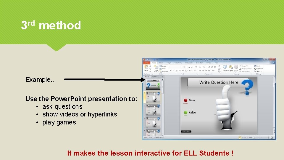 3 rd method Example. . . Use the Power. Point presentation to: • ask