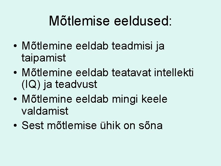 Mõtlemise eeldused: • Mõtlemine eeldab teadmisi ja taipamist • Mõtlemine eeldab teatavat intellekti (IQ)