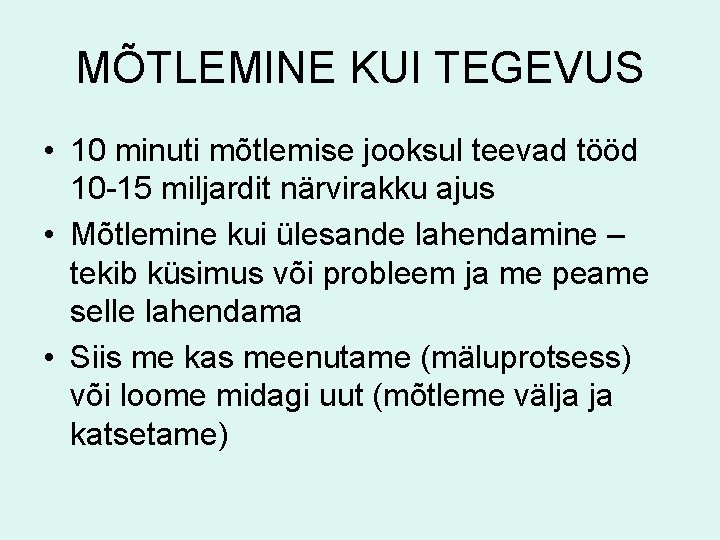 MÕTLEMINE KUI TEGEVUS • 10 minuti mõtlemise jooksul teevad tööd 10 -15 miljardit närvirakku