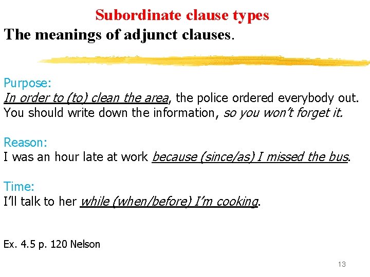 Subordinate clause types The meanings of adjunct clauses. Purpose: In order to (to) clean