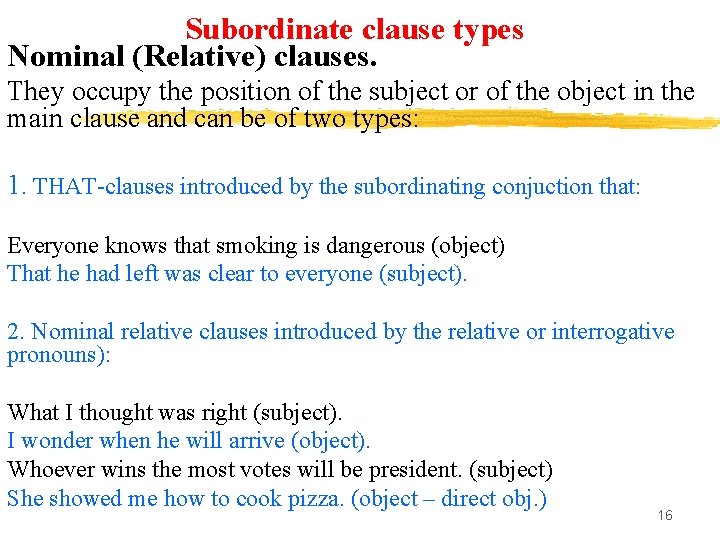 Subordinate clause types Nominal (Relative) clauses. They occupy the position of the subject or