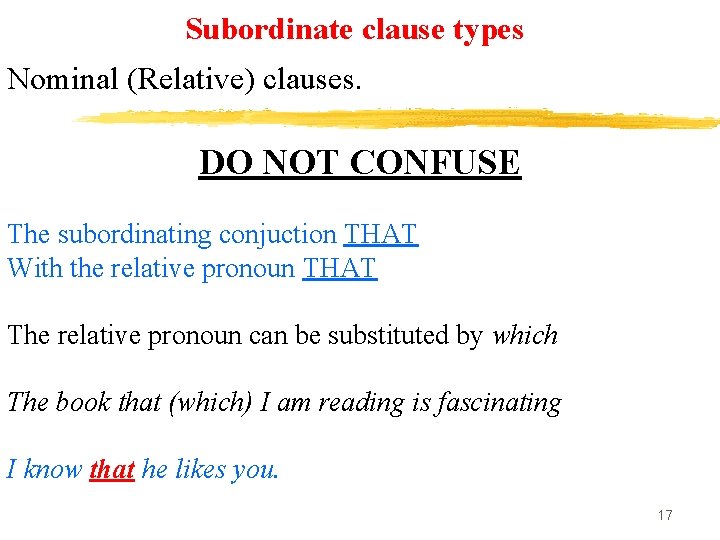 Subordinate clause types Nominal (Relative) clauses. DO NOT CONFUSE The subordinating conjuction THAT With