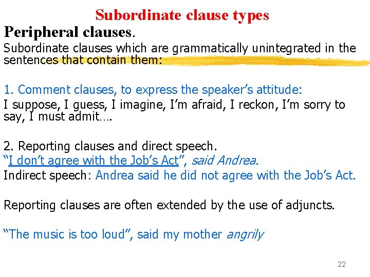 Subordinate clause types Peripheral clauses. Subordinate clauses which are grammatically unintegrated in the sentences