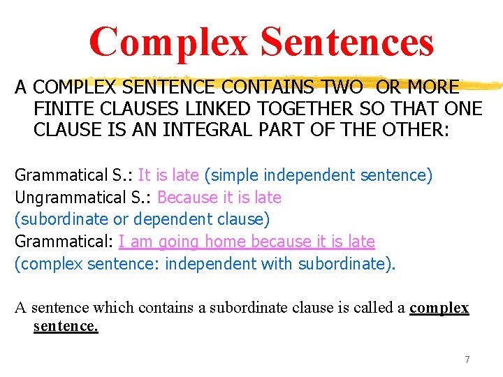 Complex Sentences A COMPLEX SENTENCE CONTAINS TWO OR MORE FINITE CLAUSES LINKED TOGETHER SO